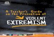 A Teacher’s Guide on the Prevention of VIOLENT EXTREMISM · 2017. 6. 28. · In October 2015, UNESCO’s Executive Board adopted a Decision11 that unequivocally affirms the importance