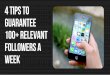 4 Tips to Guarantee 100+ Relevant Followers a Week