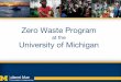 University of Michigan at the - Planet Bluesustainability.umich.edu/media/files/Website Zero Waste... · 2018. 1. 10. · In 2011 the university of Michigan established a goal to