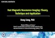 Fast Magnetic Resonance Imaging: Theory, Technique and ......Fast Magnetic Resonance Imaging: Theory, Technique and Application Dong Liang, PhD Program number: 5179Medical AI Research