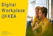 Digital Workplace @IKEA - Kompetensinstitutet · Digital Workplace mission: “To grow IKEA through empowered co-workers who will . connect effectively . and increase . speed, share