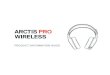 ARCTIS PRO WIRELESS2 CONTENTS WELCOME TO ARCTIS PRO WIRELESS History showed us that gaming headsets rarely looked good and sounded worse, so we made Arctis and put all other headsets