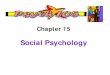 Introduction to Psychologynlucas/Psych 105/Lecture Notes/Ch15.pdf · 2007. 7. 24. · Social Thinking Social Psychology scientific study of how we think about, influence, and relate