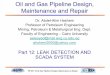 Oil and Gas Pipeline Design, Maintenance and Repair 12 Leak detection... · 2006. 8. 25. · PE 607: Oil & Gas Pipeline Design, Maintenance & Repair ١ Dr. Abdel-Alim Hashem Professor