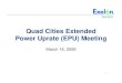 Quad Cities Extended Power Uprate (EPU) Meeting · 2012. 11. 21. · – Plant design changes • Design and install ASB to reduce overall MSL vibrations • Design and install more