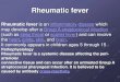 Rheumatic fever - Univerzita KarlovaRheumatic fever Rheumatic fever is an inflammatory disease which may develop after a Group A streptococcal infection (such as strep throat or scarlet