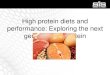 High protein diets and performance: Exploring the next generation of protein applications · 2017. 12. 4. · High protein diets –definitions and benefits Definition of a high protein