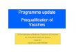 Prequalification of Vaccines - WHO · manufacturers and reviewers on requirements for PQ: – "Clinical considerations for evaluation of vaccines for prequalification" (published