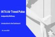 IATA Air Travel Pulse · 2020. 6. 25. · Summary - Air Travel Pulse Measuring demand rebound is challenging •Historical demand irrelevant nowadays •Customer behaviors is changing