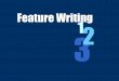 Feature Writing 12 · 2019. 8. 20. · Transition/Quot e Formula Lead: Most interesting information. Something that will grab the reader’s attention and drag them into the story