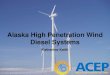 Alaska High Penetration Wind Diesel Systems · 2015. 2. 20. · Ultimate Objective: Reduce diesel consumption. Optimizing system performance . Reduce capital cost. Definition: Peak