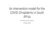 An intervention model for the COVID-19 epidemic in South Africa...Prof Alex van den Heever 20 May 2020 “Model” features and objectives •Follows the SEIR approaches •Top-down
