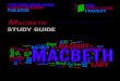 STUDY GUIDE · 2018. 1. 9. · Macbeth. are performed by four professional actors and are followed by a discussion with the actors. Many students say seeing the play performed live