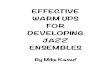 EFFECTIVE WARM UPS FOR DEVELOPING JAZZ ......Effective Warm Ups For Developing Jazz Ensembles is a collection of exercises that I have found useful in helping students listen to and