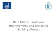 BaniMatter Livelihood Improvement and Resilience Building · 2020. 4. 30. · Yazel Community . Water Bond - For Soil irrigation Yazel Community . Covered Water stream channel Wagash