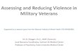Assessing and Reducing Violence in Military Veterans · 2017. 8. 1. · Assessing and Reducing Violence in Military Veterans Supported by a research grant from the National Institute