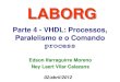 LABORG - PUCRSemoreno/undergraduate/EC/...Edson Moreno / Ney Calazans 4 Introdução •VHDL pode ser visto como formada por 3 linguagens, o todo e dois subconjuntos próprios Linguagem