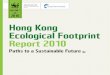 WWFジャパン - Hong Kong Ecological Footprint Report 2010...drop in the per person Ecological Footprint of 24.5 percent over the same period (5.3 to 4.0 gha). • Hong Kong’s