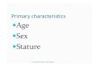 Primary characteristics Age Sex Staturegmch.gov.in/sites/default/files/documents/Identification Lect 2.pdf · Beard/moustache; 15‐17yrs ‐ ... Temporary/ Milk/ Deciduous teeth