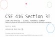CSE 416 Section 3! - courses.cs.washington.edu...CSE 416 Section 3! Zoom University – Global Pandemic Summer (Wanted to go outside but afraid of getting infected so stay home and