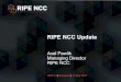 RIPE NCC Update · 2017. 5. 10. · IANA and ICANN Update •IANA Numbering Services Review Committee - The committee has been established and is active •Independent Review of the