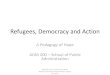 Refugees, Democracy and Action - Unescochairunescochair-cbrsr.org/pdf/presentation/Refugees...Refugees, Democracy and Action A Pedagogy of Hope ADM 200 – School of Public Administration
