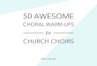 50 Awesome Choral Warm-Ups for Church ChoirsDanyew... · 2021. 1. 23. · Repeat each warm-up pattern several times, ascending or descending by half step (or whole step for an added