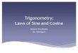 Trigonometry: Laws of Sine and Cosine...Law of Cosines We can use Law of Cosines to solve for the missing sides and angles of any oblique triangle, IF we are given (a) one angle and