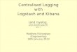 Centralised Logging with Logstash and Kibana · 2013. 2. 1. · Centralised Logging with Logstash and Kibana (and rsyslog, and elasticsearch, and ...) Matthew Richardson (Engineering)