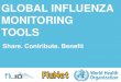 GLOBAL INFLUENZA MONITORING TOOLS...Global influenza monitoring tools Global Tools for Influenza Monitoring To collate data for real-time monitoring of influenza activity To make informed