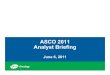 ASCO 2011 Analyst Briefing · 2020. 2. 12. · ASCO 2011. 8 Pfizer Data at ASCO. RCC. LUNG. HEMATOLOGY. Inotuzumab Ozogamicin. Bosutinib. Crizotinib. PF-00299804. Axitinib. 9 Advanced