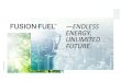 —ENDLESS ENERGY. UNLIMITED FUTURE....ENERGY. UNLIMITED FUTURE. ALL RIGTHS BELONG TO FUSION-FUEL 00— Disclaimer This presentation includes statements of future events, conditions,