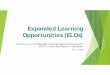 Expanded Learning Opportunities (ELOs)...ELO structure in the for all students across the state, no form of an Expanded matter their family background or Learning Opportunities ' income