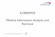 KHRESMOI Medical Information Analysis and Retrieval · 2017. 4. 21. · Objectives! KHRESMOI aims to build a multi-lingual, multi-modal search and access system for biomedical information