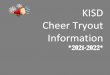KISD Cheer Tryout Information · 2021. 1. 11. · *Transfer Information* •A prospective member must reside with his/her parent/legal guardian within the attendance zone of the KISD