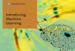 Introducing Machine Learning · 4 ntroducing Machine Learning How Machine Learning Works Machine learning uses two types of techniques: supervised learning, which trains a model on