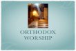 ORTHODOX WORSHIP. Worship.pdfThe Morning Service of Matins (Orthros) The Four Services of the Hours: Coming of the true light (First Sunrise) Descent of the Holy Spirit on Pentecost