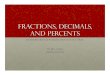 Fractions, Decimals, & Percents€¦ · Fractions, Decimals, and Percents are numbers that can be used to show parts of a whole. By Mrs. Curtis October 18, 2011 . Fractions • A