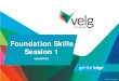 Foundation Skills Session 1 - Velg Training...• 7 core units aligned to ACSF level 1 • 4 elective units selected from: • FSK Training Package (any ACSF level) • Accredited