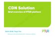CDN presentation tv 022018 - netorium · 2018. 3. 7. · Solution Broadpeak CDN -Modules uCDN BkM 100 BkS 400 CDN Selector –Drives the CDN load based on Rules Mediator –Manages