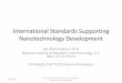 International Standards Supporting Nanotechnology Development · 2020. 8. 25. · International Standards Supporting Nanotechnology Development Ajit Jillavenkatesa, Ph.D National