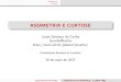ASSIMETRIA E CURTOSE - UEL · 2017. 5. 16. · Assimetria Curtose Assimetria Numa distribui˘c~ao estat stica, a assimetria e o quanto sua curva de frequ^encia se desvia ou se afasta