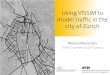 Using VISSIM to model traffic in the city of Zuricharchiv.ivt.ethz.ch/svt/publications/presentations/svtp30.pdf1. VISSIM 5.30 -05 User Manual (PTV, 2011) 2. Traffic Modelling Guidelines