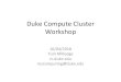 Duke Compute Cluster Workshop · 2018. 10. 4. · Duke Compute Cluster file systems /dscrhome (a symlink to /hpchome/group) • Primary storage on the Isilon X-series filers • 250