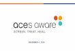 Aces aware DECEMBER 4, 2019 · 2020. 5. 27. · • ACEs Aware offers Medi-Cal providers training, clinical protocols, and payment for screening children and adults for ACEs. Detecting
