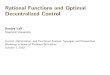 Rational Functions and Optimal Decentralized Controlfunconf/SLIDES/lall.pdfwith Laurent Lessard. 18 Algebraic Version • R is a commutative ring with 2 a unit • D ∈ Rm×n •