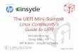 The UEFI Mini-Summit...Shell, ARM Binding, configuration) UEFI Specification WG ACPI spec transferred in Oct. 13’ UEFI & ACPI Specifications Unified Extensible Firmware Interface