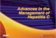 Advances in the Management of Hepatitis C - Chronic Liver ......ribavirin in the treament of genotype 1 hepatitis C • Describe response guided therapy with approved protease inhibitors