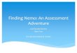 Finding Nemo: An Assessment Adventureofie.kapiolani.hawaii.edu/wp-content/uploads/2013/01/... · 2015. 3. 16. · Finding Nemo: An Assessment Adventure Lani Suzuki-Severa Mimi Yen