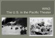 WW2: The U.S. in the Pacific Theatertompkinspage.weebly.com/uploads/8/6/3/9/8639873/pacific...of being a WW2 soldier in the Pacific Theater? See Tompkins’ slides. Fill out rest of